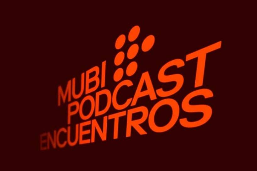 MUBI y La Corriente del Golfo Podcast presentan la segunda temporada de MUBI Podcast: Encuentros