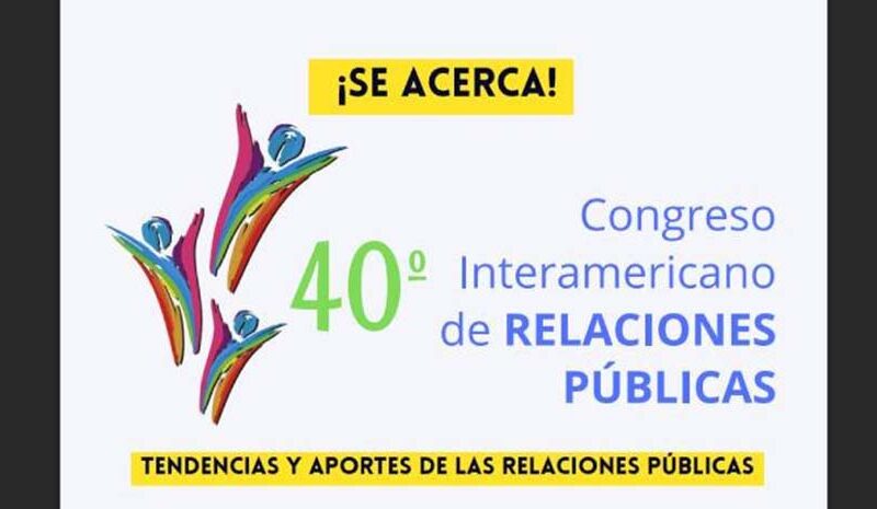 40º Congreso Interamericano de Relaciones Públicas discute el futuro de la comunicación en un mundo en transformación