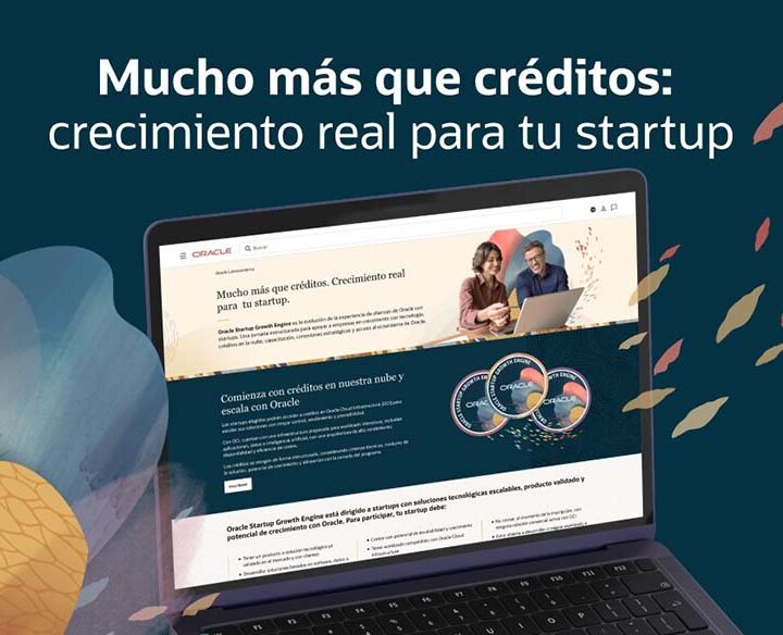 Oracle anuncia Startup Growth Engine para ayudar a empresas de alto crecimiento a desarrollarse y escalar dentro de su ecosistema global