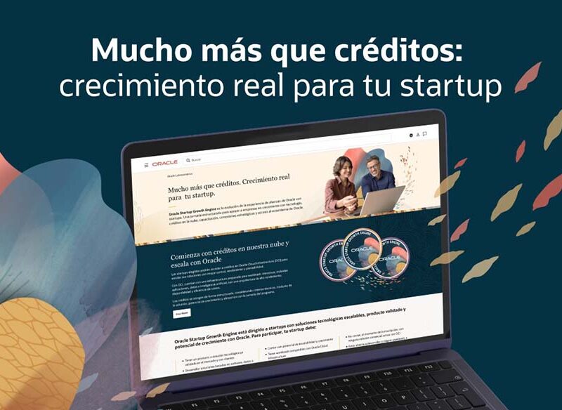 Oracle anuncia Startup Growth Engine para ayudar a empresas de alto crecimiento a desarrollarse y escalar dentro de su ecosistema global