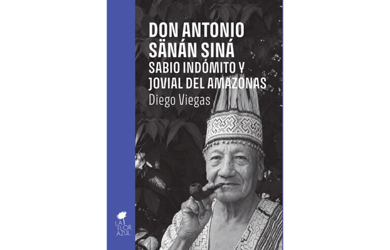 La Flor Azul publica una obra que recorre las vivencias de Don Antonio Sänán Siná: estudioso de las plantas y curandero chamán de la selva del Perú